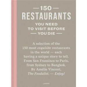 150 Restaurants You Need to Visit Before You Die | Amelie Vincent (ISBN: 9789401495707)