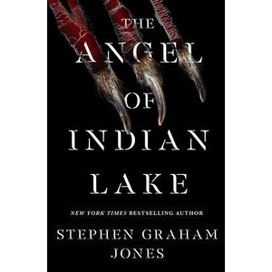 The Angel of Indian Lake | Jones, Stephen Graham (ISBN: 9781668011669)