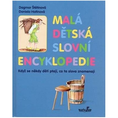 MALÁ DĚTSKÁ SLOVNÍ ENCYKLOPEDIE - Štětinová Dagmar, Hatinová Dan