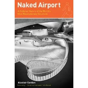 Naked Airport | Alastair Gordon (ISBN: 9780226304564)