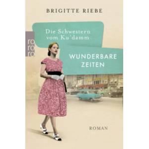 Die Schwestern vom Ku'damm: Wunderbare Zeiten | Brigitte Riebe (ISBN: 9783499291722)