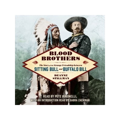 Blood Brothers: The Story of the Strange Friendship between Sitting Bull and Buffalo Bill