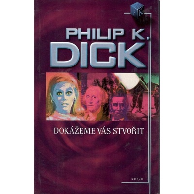 Dokážeme vás stvořit - Dick Philip K.