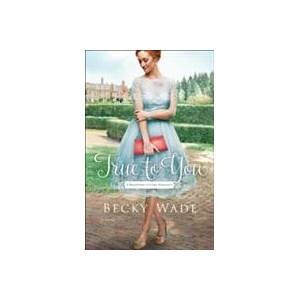 True to You | Becky Wade (ISBN: 9780764219368)