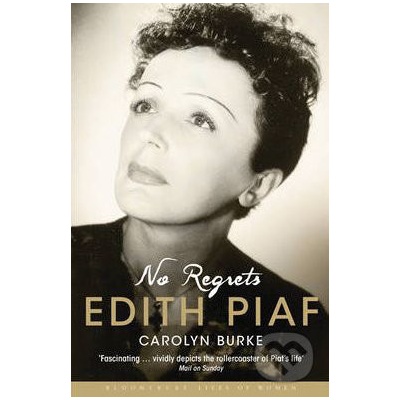 No Regrets: The Life of Edith Piaf Carolyn Burke