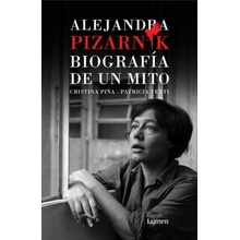 Alejandra Pizarnik. Biografía de Un Mito / Alejandra Pizarnik: Biography of A My Th