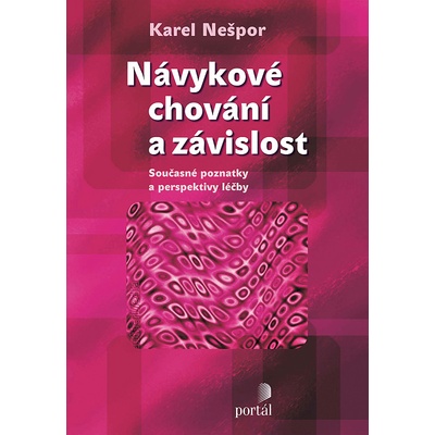 Návykové chování a závislost - Současné poznatky a perspektivy léčby - Nešpor Karel MUDr.,CSc.