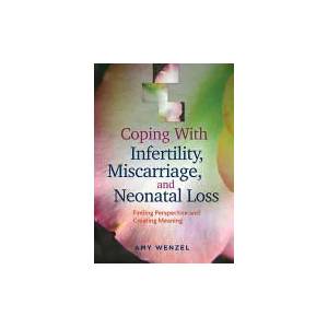 Coping With Infertility, Miscarriage, and Neonatal Loss | Amy Wenzel (2014)