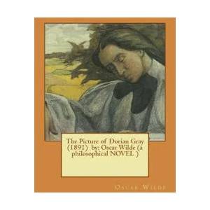 The Picture of Dorian Gray by: Oscar Wilde (a Philosophical Novel ) | Oscar Wilde (2017)