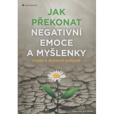 Jak překonat negativní emoce a myšlenky