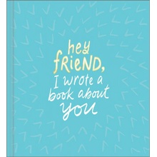 Hey Friend, I Wrote a Book about You