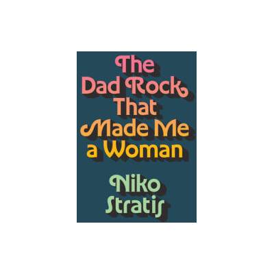 The Dad Rock That Made Me a Woman | Niko Stratis