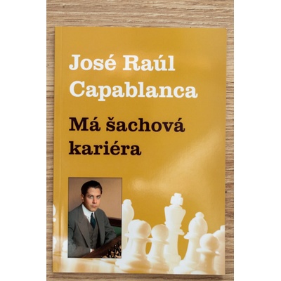 Má šachová kariéra Jose Raul Capablanca
