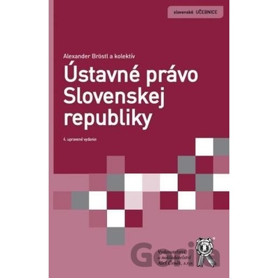 Ústavné právo Slovenskej republiky, 4. vydání - Alexander Bröstl a kolektív autorov