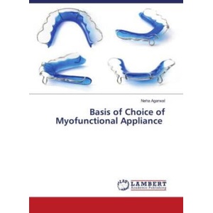 Basis of Choice of Myofunctional Appliance | Neha Agarwal (ISBN: 9786204981079)