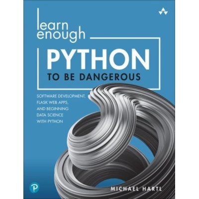 Learn Enough Python to Be Dangerous: Software Development, Flask Web Apps, and Beginning Data Science with Python Hartl MichaelPaperback