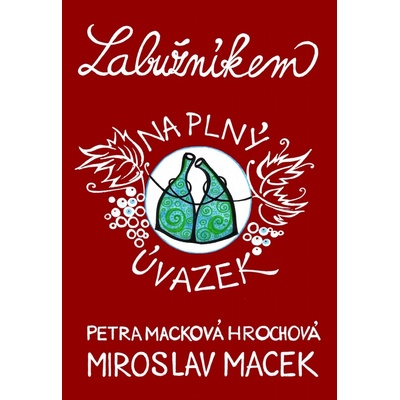 Labužníkem na plný úvazek - Miroslav Macek, Petra Macková Hrochová, Ing.