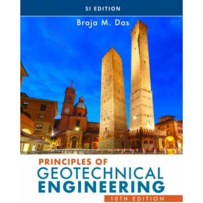 Principles of Geotechnical Engineering, SI Edition