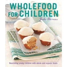 Wholefood for Children - Nourishing Young Children with Whole and Organic Foods Blereau JudePaperback