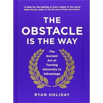 The Obstacle is the Way: The Ancient Art of T... - Ryan Holiday