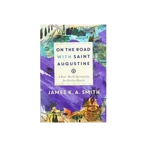 On the Road with Saint Augustine - A Real-World Spirituality for Restless Hearts | James K. A. Smith (ISBN: 9781587434464)