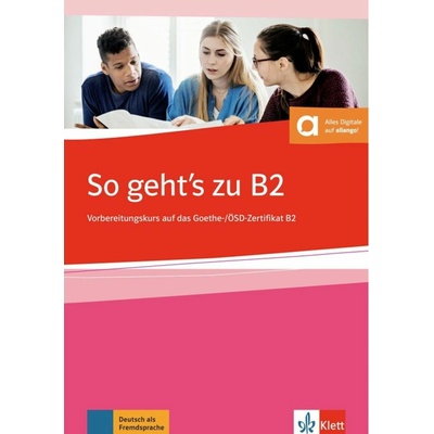 So geht's zu B2: Vorbereitungskurs auf das Goethe-/OSD Zertifikat B - Uta Loumiotis, Adalbert Mazur