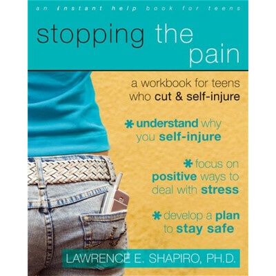 Stopping the Pain: A Workbook for Teens Who Cut and Self Injure - Shapiro Lawrence E.