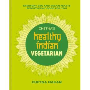 Chetna's Healthy Indian: Vegetarian | Chetna Makan (ISBN: 9781784726621)
