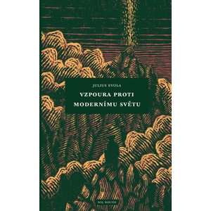 Vzpoura proti modernímu světu | Julius Evola (ISBN: 9788099977168)