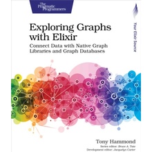 Exploring Graphs with Elixir: Connect Data with Native Graph Libraries and Graph Databases - Hammond Tony