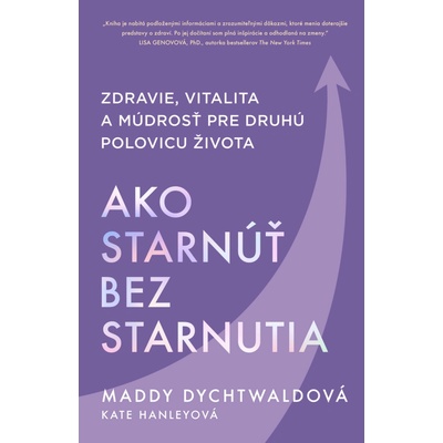 Ako starnúť bez starnutia - Maddy Dychtwald