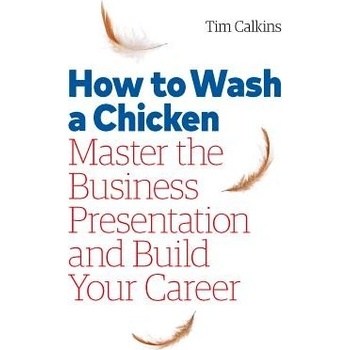 How to Wash a Chicken: Mastering the Business Presentation Calkins TimPevná vazba