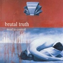 BRUTAL TRUTH - NEED TO CONTROL CD