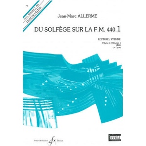 DU SOLFEGE SUR LA F. M. 440.1 - LECTURE/RYTHME - ELEVE | ALLERME JEAN-MARC (ISBN: 9790043051152)