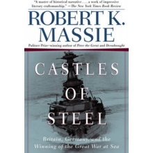 Castles of Steel: Britain, Germany, and the Winning of the Great War at Sea Massie Robert K.Paperback