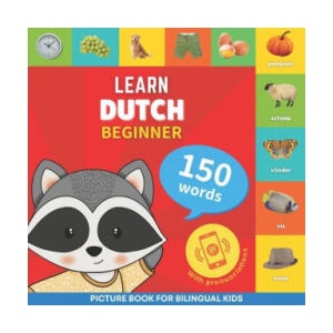 Learn dutch - 150 words with pronunciations - Beginner: Picture book for bilingual kids (ISBN: 9782384129935)