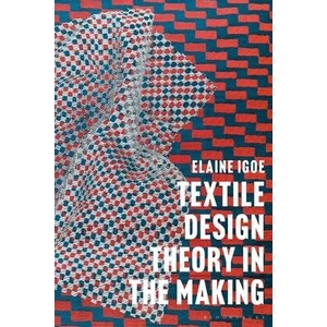 Textile Design Theory in the Making | Igoe, Dr Elaine (ISBN: 9781350254107)