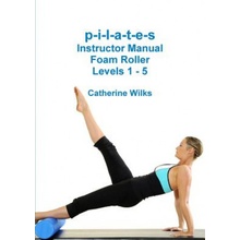 p-i-l-a-t-e-s Instructor Manual Foam Roller - Levels 1 - 5