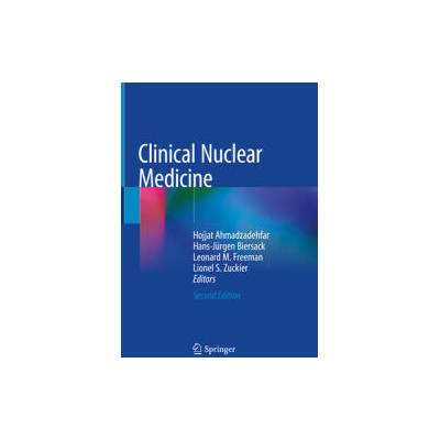 Clinical Nuclear Medicine | Hojjat Ahmadzadehfar, Hans-Jürgen Biersack, Leonard M. Freeman, Lionel S. Zuckier