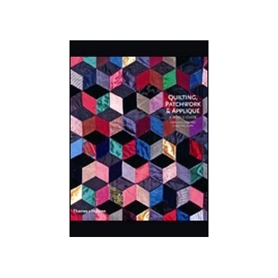 Quilting, Patchwork and Applique: A World Guide - Caroline Crabtree