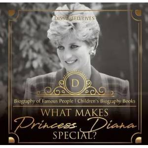 What Makes Princess Diana Special? Biography of Famous People Children's Biography Books | DISSECTED LIVES (ISBN: 9781541912663)