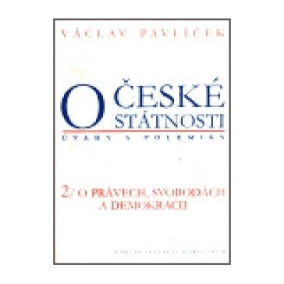 O české státnosti úvahy a polemiky 2. O právech, svobodách a demokracii