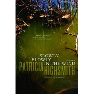 Slowly, Slowly in the Wind | Patricia Highsmith