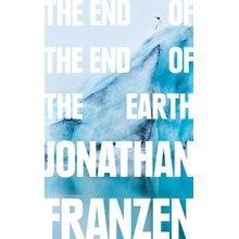 End of the End of the Earth Franzen Jonathan