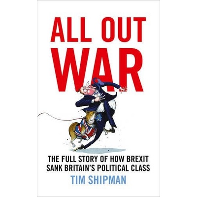 All Out War: The Full Story of How Brexit SanTim Shipman