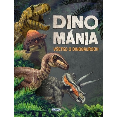 Dinománia Všetko o dinosauroch Matys