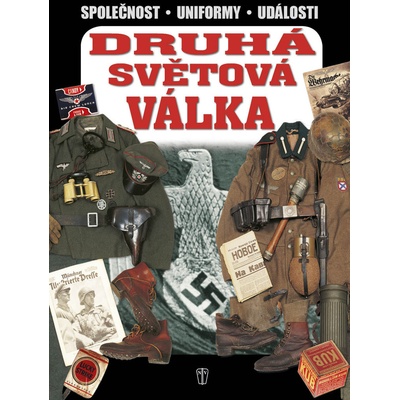 Druhá světová válka Válečné stejnokroje, předměty, bojové akce