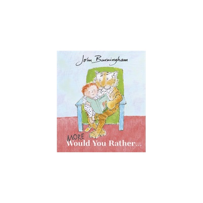 More Would You Rather - John Burningham
