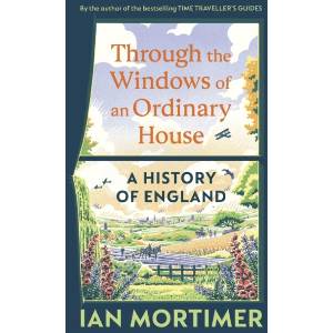 History of England through the Windows of an Ordinary House | Ian Mortimer (ISBN: 9781847928160)