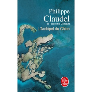 L'archipel du chien | Philippe Claudel (ISBN: 9782253100386)